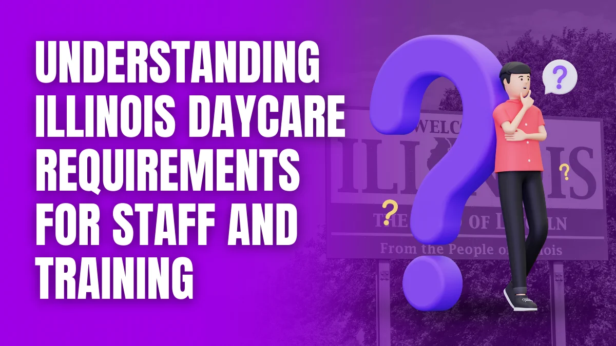 Understanding Illinois Daycare Requirements for Staff and Training illinois daycare requirements, daycare requirements in illinois